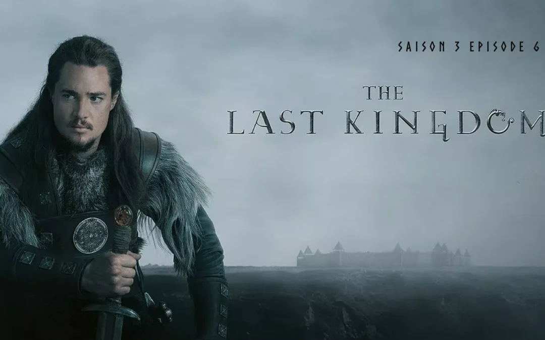 The Last Kingdom Saison 3  Épisode 6 (S3E6)